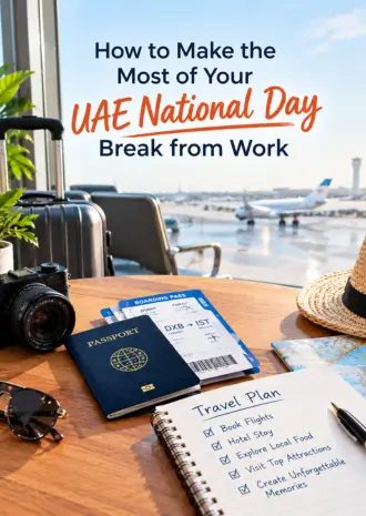 How to Make the Most of Your UAE National Day Break from Work